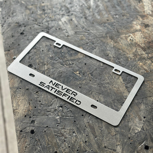 NEVER SATISFIED Stainless License Plate Frame
